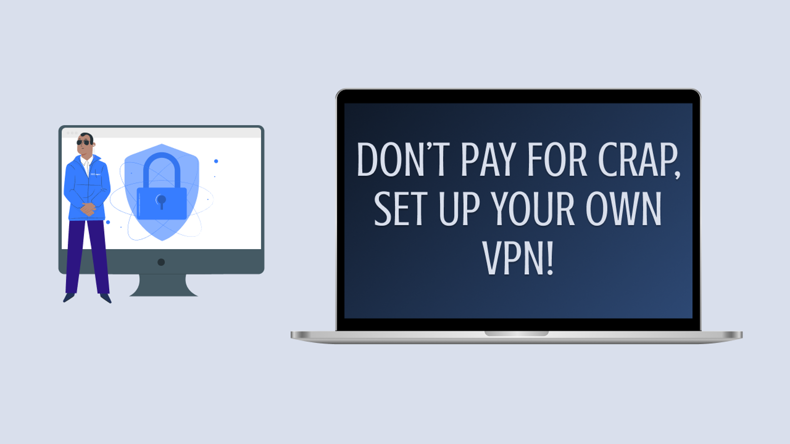 Don’t Pay For Crap, Set Up Your Own VPN!